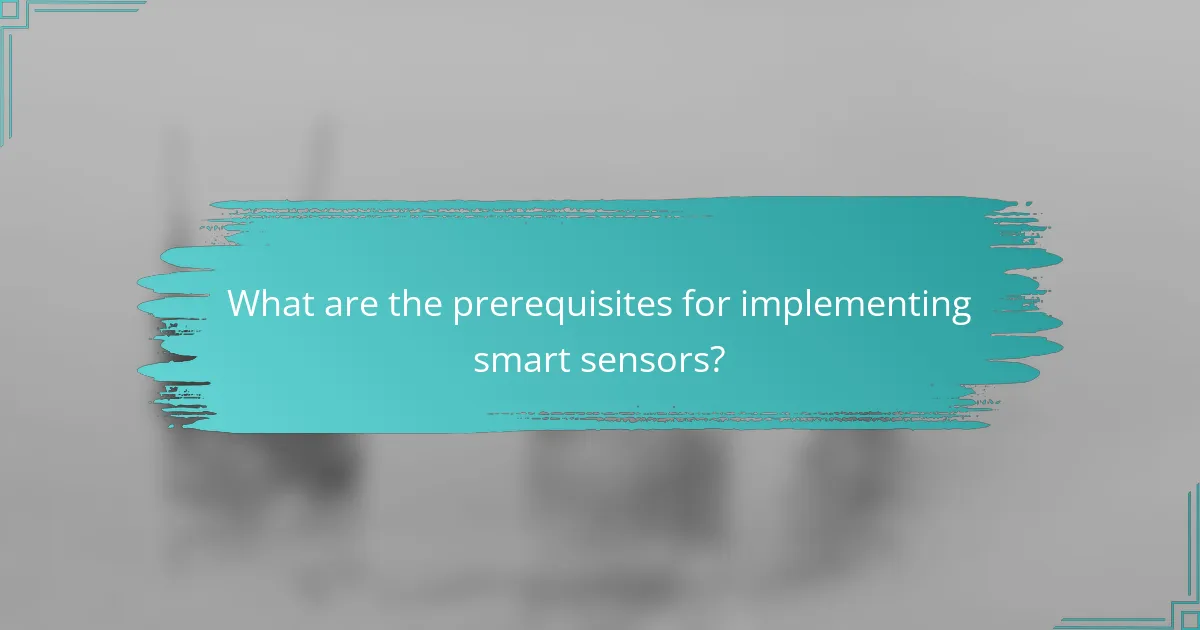 What are the prerequisites for implementing smart sensors?