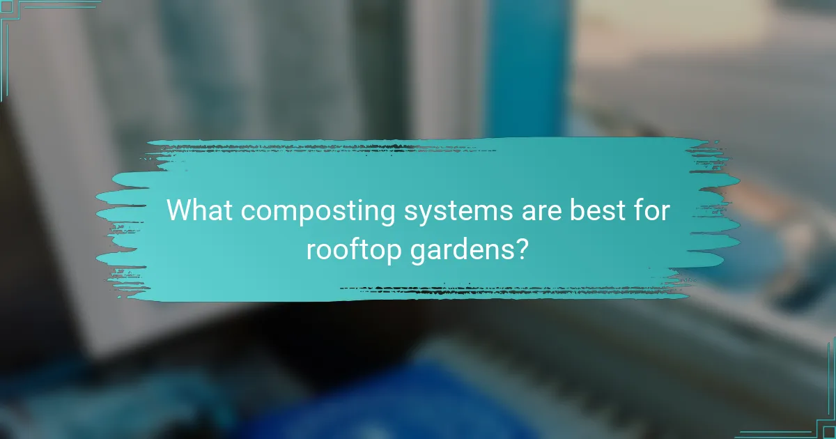 What composting systems are best for rooftop gardens?