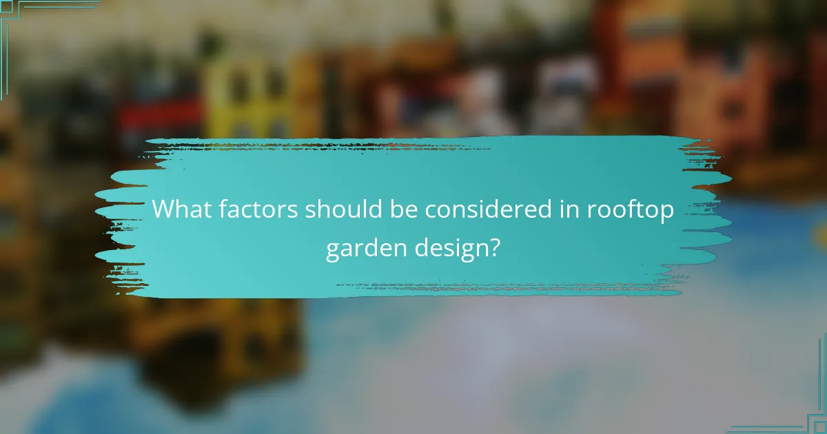 What factors should be considered in rooftop garden design?