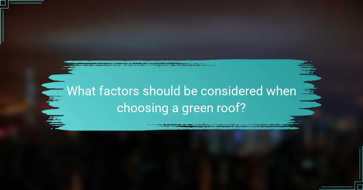 What factors should be considered when choosing a green roof?