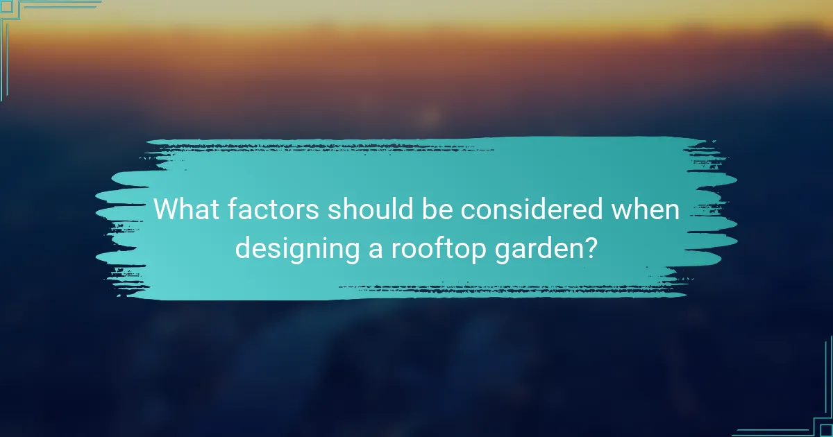 What factors should be considered when designing a rooftop garden?