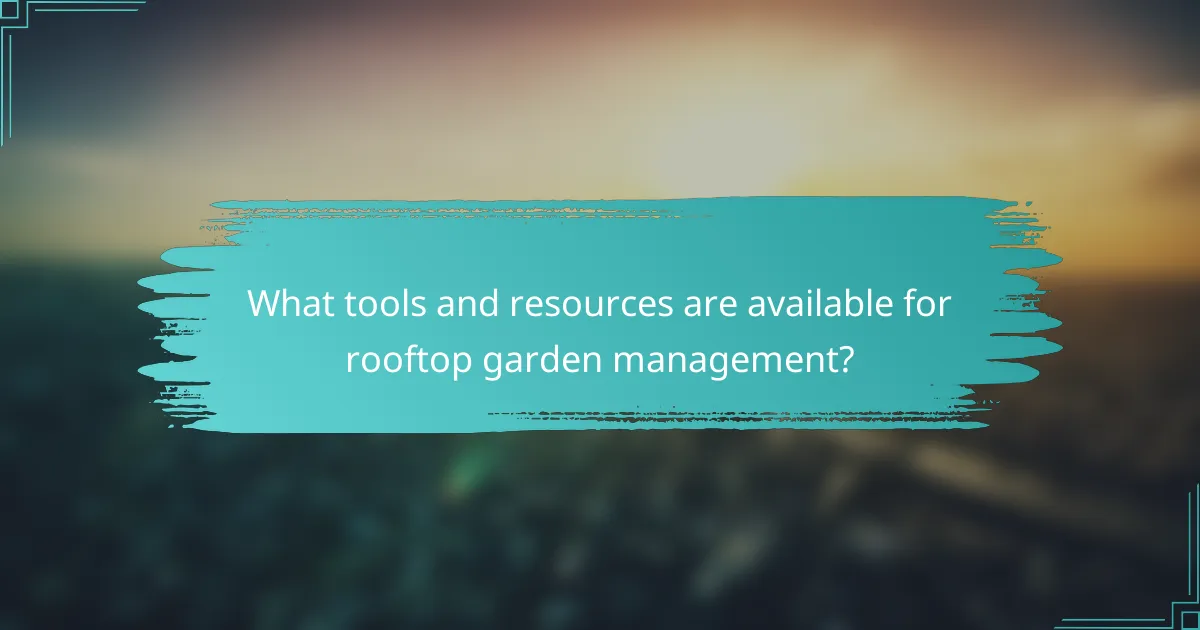 What tools and resources are available for rooftop garden management?