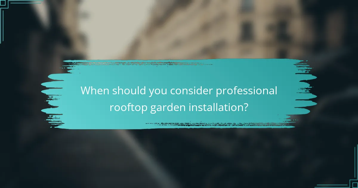 When should you consider professional rooftop garden installation?